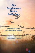 The Forgiveness Factor Anthology: Forgiving Is Costly; Not Forgiving Is Deadly