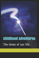 Childhood Adventures: The Times of Our Life