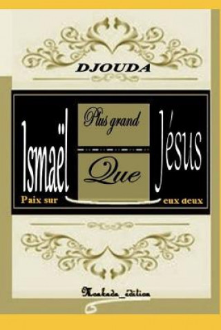 Ismaël Plus Grand Que Jésus, Paix Sur Eux Deux