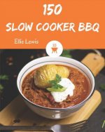 Slow Cooker BBQ 150: Enjoy 150 Days with Amazing Slow Cooker BBQ Recipes in Your Own Slow Cooker BBQ Cookbook! [book 1]