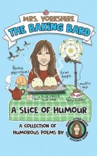 A Slice of Humour: A Collection of Humorous Poems by Mrs Yorkshire the Baking Bard