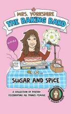 Sugar and Spice: A Collection of Poetry Celebrating All Things Female by Mrs Yorkshire the Baking Bard