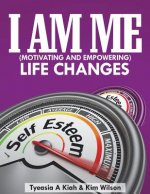 I AM ME (Motivating and Empowering): Life Changes