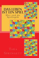 Das Leben ist ein Spiel - Hier sind die Spielregeln: Neun Stufen des Bewusstseins vom unbewussten Traum bis zur völligen Erleuchtung
