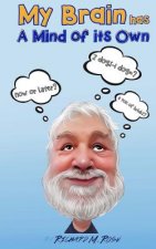 My Brain Has a Mind of its Own: Random Musings, Songs and Parodies, and Other Trivial Pursuits