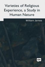 Varieties of Religious Experience, a Study in Human Nature