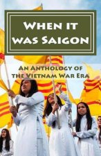 When it Was Saigon: An Anthology of the Vietnam Era