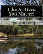 Like A River, You Matter!