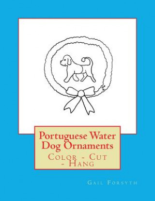 Portuguese Water Dog Ornaments: Color - Cut - Hang