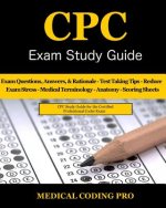 CPC Exam Study Guide: 150 CPC Practice Exam Questions, Answers, Full Rationale, Medical Terminology, Common Anatomy, The Exam Strategy, Secr