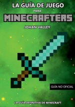 Guia de Juego para MINECRAFTERS: La Guía Definitiva de Minecraft
