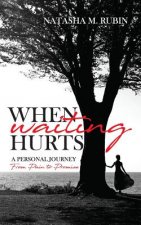 When Waiting Hurts: A Personal Journey From Pain to Promise