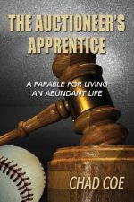 Auctioneer's Apprentice  A Parable For Living An Abundant Life