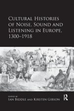 Cultural Histories of Noise, Sound and Listening in Europe, 1300-1918