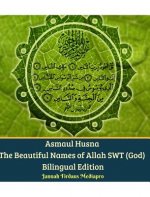 Asmaul Husna The Beautiful Names of Allah SWT (God) Bilingual Edition