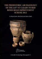 Prehistoric Archaeology of the A477 St Clears to Red Roses Road Improvement Scheme 2012