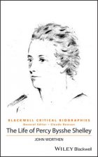 Life of Percy Bysshe Shelley - A Critical Biography