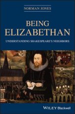 Being Elizabethan - Understanding Shakespeare's Neighbors