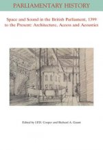 Space and Sound in the British Parliament, 1399 to  the Present - Architecture, Access and Acoustics