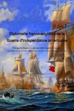 Diplomatie franco-anglaise de la Guerre d'IndZpendance amZricaine; Pourquoi la France n'a-t-elle pas voulu rZcupZrer le Canada ? suivi du RZpertoire d