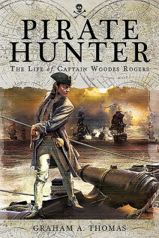 Pirate Hunter: The Life of Captain Woodes Rogers
