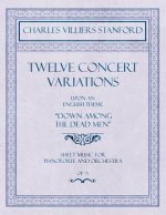 Twelve Concert Variations Upon an English Theme, Down Among the Dead Men - Sheet Music for Pianoforte and Orchestra - Op.71