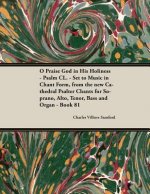 O Praise God in His Holiness - Psalm CL. - Set to Music in Chant Form, from the New Cathedral Psalter Chants for Soprano, Alto, Tenor, Bass and Organ