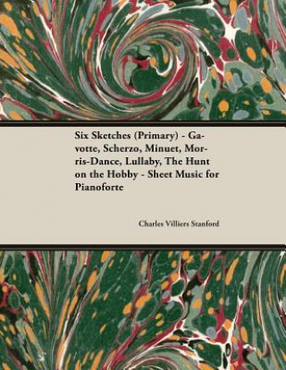 Six Sketches (Primary) - Gavotte, Scherzo, Minuet, Morris-Dance, Lullaby, the Hunt on the Hobby - Sheet Music for Pianoforte