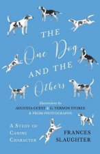 One Dog and the Others - A Study of Canine Character - Illustrations by Augusta Guest and G. Vernon Stokes and from Photographs