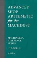 Advanced Shop Arithmetic for the Machinist - Machinery's Reference Series - Number 52