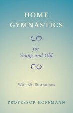 Home Gymnastics - For Young and Old - With 59 Illustrations