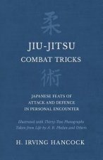 Jiu-Jitsu Combat Tricks - Japanese Feats of Attack and Defence in Personal Encounter - Illustrated with Thirty-Two Photographs Taken from Life by A. B