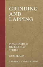Grinding and Lapping - Machinery's Reference Series - Number 38