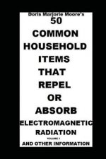 50 Common Household Items That Repel or Absorb Electromagnetic Radiation: And Other Information