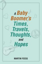 Baby Boomer's Times, Travels, Thoughts, and Hopes