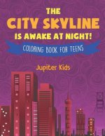 City Skyline Is Awake At Night! Coloring Book for Teens
