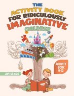 Activity Book for Ridiculously Imaginative Children - Activity Book 9-12