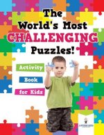 World's Most Challenging Puzzles! Activity Book for Kids