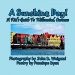 Sunshine Day! a Kid's Guide to Willemstad, Curacao