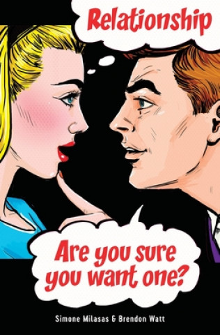 Relationship. Are you sure you want one? (Simone Milasas,Brendon Watt)(Brožovaná)