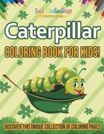 Caterpillar Coloring Book For Kids! Discover This Unique Collection Of Coloring Pages