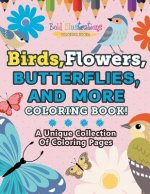 Birds, Flowers, Butterflies, And More Coloring Book! A Unique Collection Of Coloring Pages