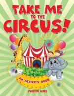 Take Me to the Circus! (An Activity Book)