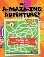 A-Maze-ing Adventure! (A Book of Mazes for Adults)