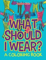 What Should I Wear? (A Coloring Book)