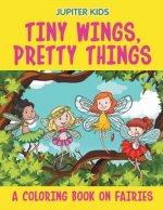 Tiny Wings, Pretty Things (A Coloring Book on Fairies)