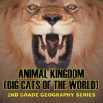 Animal Kingdom (Big Cats of the World)