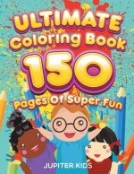 Ultimate Coloring Book 150 Pages Of Super Fun