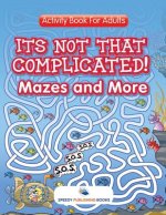 Its Not That Complicated! Mazes and More