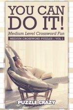 You Can Do It! Medium Level Crossword Fun Vol 1